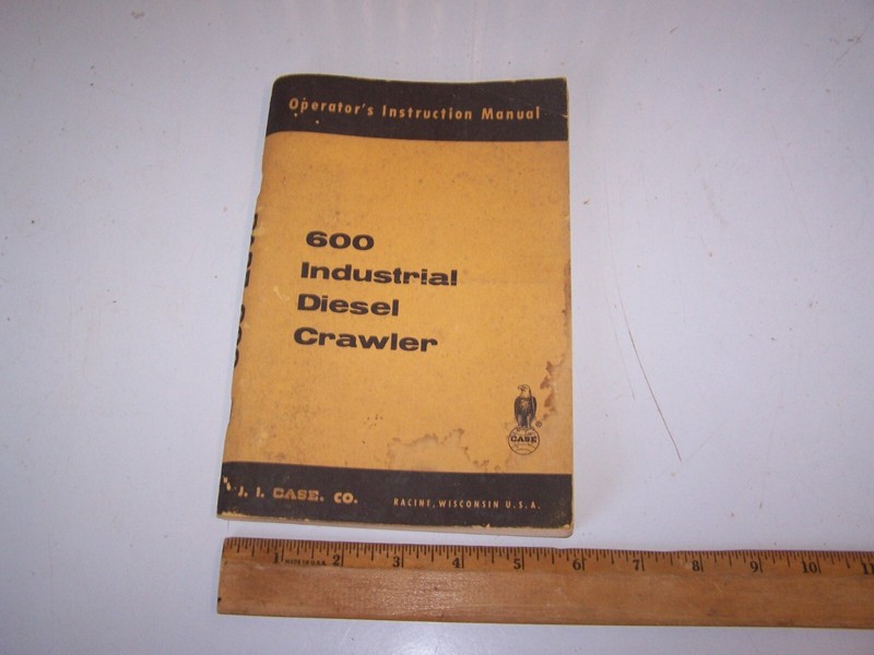 Vintage J.I. CASE INDUSTRIAL 600 DIESEL CRAWLER Operator’s Instruction Manual
