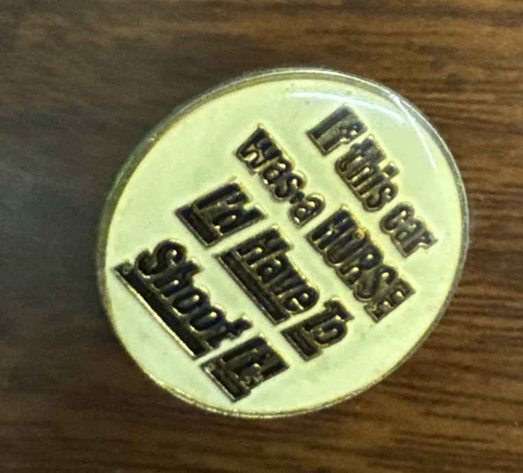 If This Car Was A Horse I’d Have To Shoot It Pin Badge Rare Vintage Novelty
